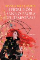 I fiori non hanno paura del temporale di Bianca Rita Cataldi edito da HarperCollins Italia