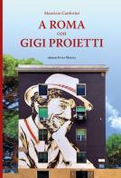 A Roma con Gigi Proietti di Maurizio Canforini edito da Intra Moenia