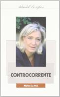 Controcorrente di Marine Le Pen edito da Pagine