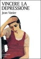 Vincere la depressione di Jean Vanier edito da Qiqajon
