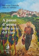 A passo d'uomo nelle terre del vino di Riccardo Cotarella, Nino D'Antonio edito da Ci.Vin.