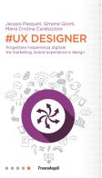 #UX Designer. Progettare l'esperienza digitale tra marketing, brand experience e design di Simone Giomi, Jacopo Pasquini, Maria Cristina Caratozzolo edito da Franco Angeli