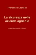 La sicurezza nelle aziende agricole. Analisi dei rischi lavoro-correlati di Francesco Leonello edito da ilmiolibro self publishing