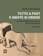 Tutto a post e niente in ordine. La socialmediacrazia italiana minuto per minuto. Diario liquido di Giuliano Ramazzina edito da Edizioni Zerotre
