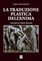 La traduzione plastica dell'anima. I bassorilievi di Antonio Ranocchia di Enrica Frattegiani edito da 2Feditore