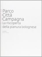 Parco città Campagna. La riscoperta della pianura bolognese edito da Edisai