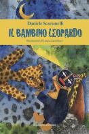 Il bambino leopardo. Ediz. a colori di Daniele Scaramelli edito da Cinquesensi