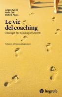 Le vie del coaching. Strategie per psicologi irriverenti di Luigina Sgarro, Nadia Osti, Michela Pajola edito da Hogrefe