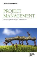 Project management. Integrating methodologies and behaviors di Marco Sampietro edito da Bocconi University Press