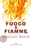 Fuoco e fiamme di Abigail Roux edito da Triskell Edizioni