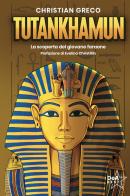 Tutankhamun. La scoperta del giovane faraone di Christian Greco edito da De Agostini