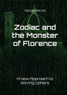 Zodiac and the Monster of Florence. A new Approach to solving ciphers di Giorgio Recine edito da Autopubblicato