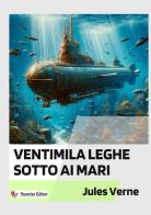 Ventimila leghe sotto i mari. Nuova ediz. di Jules Verne edito da StreetLib