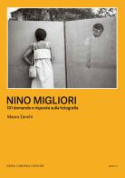 Nino Migliori. 101 domande e risposte sulla fotografia. Ediz. illustrata di Mauro Zanchi edito da Dario Cimorelli Editore