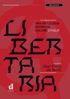 Libertaria. Una antologia scomoda vol. 5 edito da D Editore