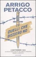 Quelli che dissero no. 8 settembre 1943: la scelta degli italiani nei campi di prigionia inglesi e americani di Arrigo Petacco edito da Mondadori
