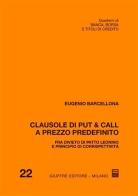 Clausole di put & call a prezzo predefinito. Fra divieto di patto leonino e principio di corrispettività di Eugenio Barcellona edito da Giuffrè