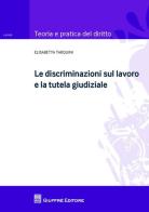 Le discriminazioni sul lavoro e la tutela giudiziale di Elisabetta Tarquini edito da Giuffrè