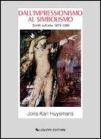 Dall'impressionismo al simbolismo. Scritti sull'arte 1879-1889 di Joris-Karl Huysmans edito da Liguori