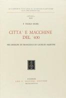 Città e macchine del '400 nei disegni di F. Di Giorgio Martini di Paolo Fiore edito da Olschki