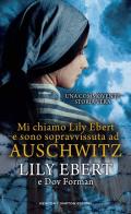 Mi chiamo Lily Ebert e sono sopravvissuta ad Auschwitz di Lily Ebert, Dov Forman edito da Newton Compton Editori