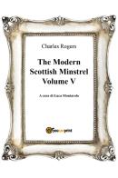 The modern Scottish minstrel vol.5 di Charles Rogers edito da Youcanprint