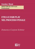 Etica e fair play nel processo penale di Domenico Carponi Schittar edito da Key Editore