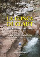 La conca di Claut. Un territorio da riscoprire di Ugo Scortegagna edito da Cierre Grafica