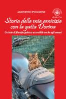 Storia della mia amicizia con la gatta Dorina. Un testo di filosofia gattesca accessibile anche agli umani di Agostino Pugliese edito da Ibiskos Ulivieri