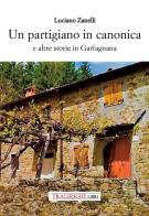Un partigiano in canonica e altre storie in Garfagnana di Luciano Zanelli edito da Tra le righe libri
