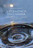 La genetica dell'anima. Fenomenologia, Taoismo e psicoterapia di Stefano Saviotti edito da Pendragon