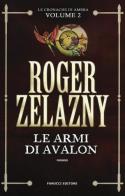 Le armi di Avalon. Le cronache di Ambra vol.2 di Roger Zelazny edito da Fanucci