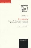 Il seminario. L'uomo e la domanda di fondamento. Formazione: analisi e finitudine di Aldo Rescio edito da Edizioni ETS