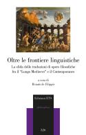 Oltre le frontiere linguistiche. La sfida delle traduzioni di opere filosofiche fra il «Lungo Medioevo» e il Contemporaneo. Atti del Convegno (Università degli Studi edito da Edizioni ETS