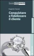 Conquistare e fidelizzare il cliente di Eugenio Caruso edito da Tecniche Nuove