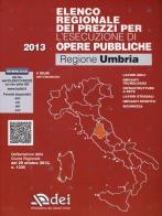 Elenco regionale dei prezzi per l'esecuzione di opere pubbliche 2013. Regione Umbria. Con aggiornamento online edito da DEI