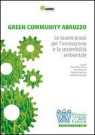 Green community Abruzzo. Le buone prassi per l'innovazione e la sostenibilità ambientale. Premio Confindustria Abruzzo green edito da CARSA