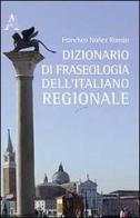 Dizionario di fraseologia dell'italiano regionale di Francisco Núñez Román edito da Aracne