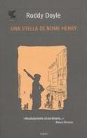 Una stella di nome Henry di Roddy Doyle edito da Guanda