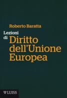 Lezioni di diritto dell'Unione Europea di Roberto Baratta edito da Luiss University Press