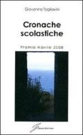 Cronache scolastiche. Premio Navile 2008 di Giovanna Tagliavini edito da Giraldi Editore