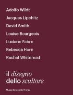 Il disegno dello scultore. Catalogo della mostra (Milano, 21 aprile-12 luglio 2018) di Sergio Risaliti, Eva Francioli, Francesca Neri edito da Cambi