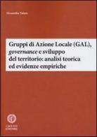 Gruppi di Azione Locale (GAL), governance e sviluppo del territorio: analisi teorica ed evidenze empiriche di Alessandra Tafuro edito da Cacucci