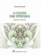 La celiachia come opportunità. Biografia emozionale di Marta Rossetti edito da Gambini Editore