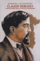 Claude Debussy. L'iniziatore della musica moderna di Edward Lockspeiser edito da Ghibli