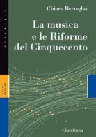 La musica e le Riforme del Cinquecento di Chiara Bertoglio edito da Claudiana