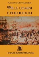 Mille uomini e pochi fucili di Giuseppe Gruttadauria edito da Cavinato