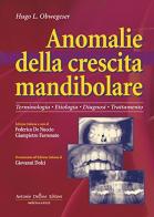 Anomalie della crescita mandibolare. Terminologia, etiologia, diagnosi, trattamento di Hugo L. Obwegeser edito da Antonio Delfino Editore