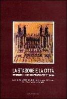 La stazione e la città. Principali riferimenti europei e proposte innovative per Roma di Lucio Altarelli, Umberto Cao, Carlo Chiarini edito da Gangemi Editore