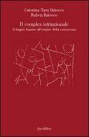 Il complex istituzionale. Il doppio legame all'origine della conoscenza di Caterina T. Baiocco, Ruben Baiocco edito da Quodlibet